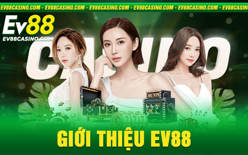 Giới thiệu Ev88 - Thương hiệu nhà cái uy tín toàn cầu