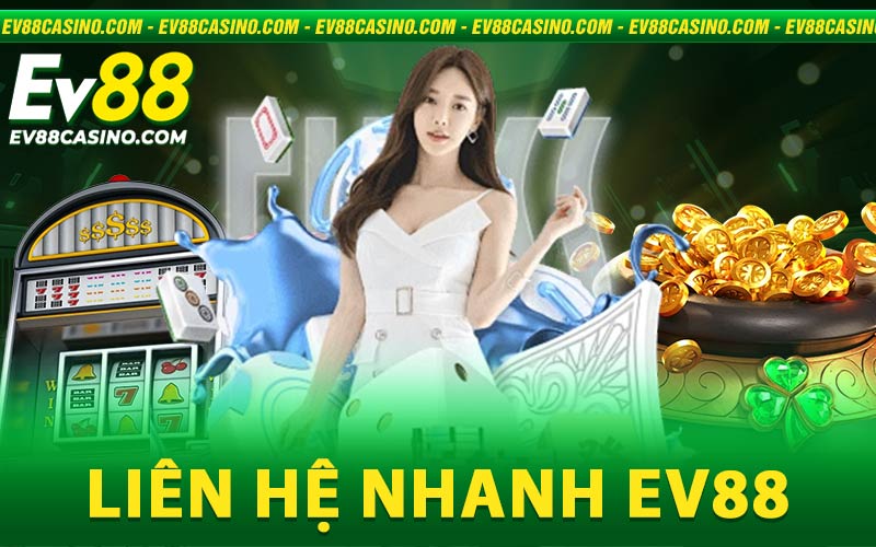 Liên hệ nhanh Ev88 - Hỗ trợ khách hàng tận tâm 24/7