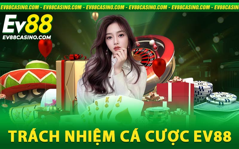 Trách nhiệm cá cược Ev88 - Hãy là người chơi thông thái