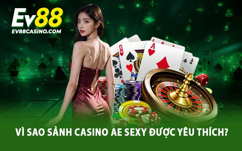 Ae Sexy - Sảnh Casino Không Thể Bỏ Lỡ Tại EV88